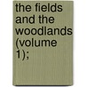The Fields And The Woodlands (Volume 1); door Leighton Brothers