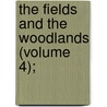 The Fields And The Woodlands (Volume 4); by Leighton Brothers