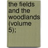 The Fields And The Woodlands (Volume 5); by Leighton Brothers