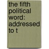 The Fifth Political Word: Addressed To T by Unknown