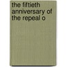 The Fiftieth Anniversary Of The Repeal O by Charles Pelham Villiers