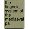 The Financial System Of The Mediaeval Pa door William Edward Lunt