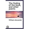 The Finding Of The Book, And Other Poems by William Alexander