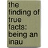 The Finding Of True Facts: Being An Inau