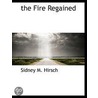 The Fire Regained door Sidney M. Hirsch