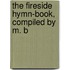 The Fireside Hymn-Book, Compiled By M. B