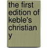 The First Edition Of Keble's Christian Y by John Keble