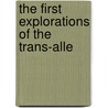 The First Explorations Of The Trans-Alle by Lee Bidgood