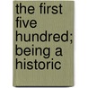 The First Five Hundred; Being A Historic door Richard Cramm