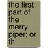 The First Part Of The Merry Piper; Or Th