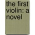 The First Violin: A Novel