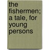 The Fishermen; A Tale, For Young Persons by Elizabeth Semple