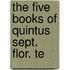 The Five Books Of Quintus Sept. Flor. Te