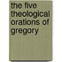 The Five Theological Orations Of Gregory