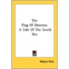 The Flag Of Distress: A Tale Of The Sout door Onbekend