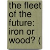 The Fleet Of The Future: Iron Or Wood? ( door John Scott Russell