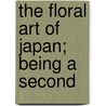 The Floral Art Of Japan; Being A Second door Josiah Conder