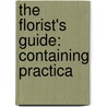 The Florist's Guide: Containing Practica door Thomas Bridgeman