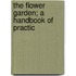 The Flower Garden; A Handbook Of Practic