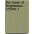 The Flower Of Forgiveness, Volume 1
