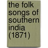 The Folk Songs Of Southern India (1871) by Unknown