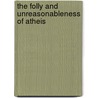 The Folly And Unreasonableness Of Atheis door Richard Bentley