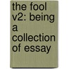The Fool V2: Being A Collection Of Essay door Onbekend