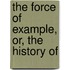 The Force Of Example, Or, The History Of