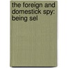 The Foreign And Domestick Spy: Being Sel door See Notes Multiple Contributors