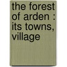 The Forest Of Arden : Its Towns, Village door John Hannett