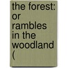 The Forest: Or Rambles In The Woodland ( by Unknown
