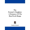 The Forester's Daughter: A Romance Of Th by Hamlin Garland