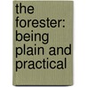 The Forester: Being Plain And Practical door Onbekend