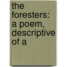 The Foresters: A Poem, Descriptive Of A door Onbekend