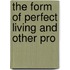The Form Of Perfect Living And Other Pro