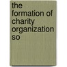 The Formation Of Charity Organization So door Francis Herbert McLean