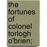 The Fortunes Of Colonel Torlogh O'Brien; door Joseph Sheridan Le Fanu