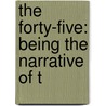 The Forty-Five: Being The Narrative Of T by Lord Mahon