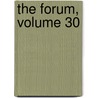 The Forum, Volume 30 by Walter Hines Page