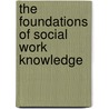 The Foundations Of Social Work Knowledge door Frederic G. Reamer