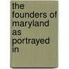 The Founders Of Maryland As Portrayed In by Edward Duffield Neill