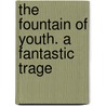 The Fountain Of Youth. A Fantastic Trage door Eugene Lee-Hamilton