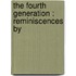 The Fourth Generation : Reminiscences By
