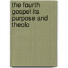 The Fourth Gospel Its Purpose And Theolo door Ernest Findlay Scott