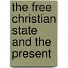 The Free Christian State And The Present door George L. Prentiss