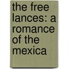 The Free Lances: A Romance Of The Mexica door Onbekend