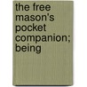 The Free Mason's Pocket Companion; Being door See Notes Multiple Contributors