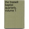 The Freewill Baptist Quarterly, Volume 1 by Anonymous Anonymous