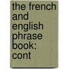 The French And English Phrase Book: Cont door Onbekend