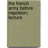 The French Army Before Napoleon; Lecture by Spenser Wilkinson